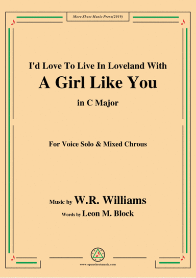 W. R. Williams-I'd Love To Live In Loveland With A Girl Like You,in C Major,for Chrous (arr. MSM)