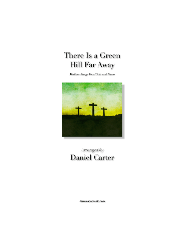 There Is a Green Hill Far Away—Medium-Range Vocal Solo and Piano (arr. Daniel Carter)
