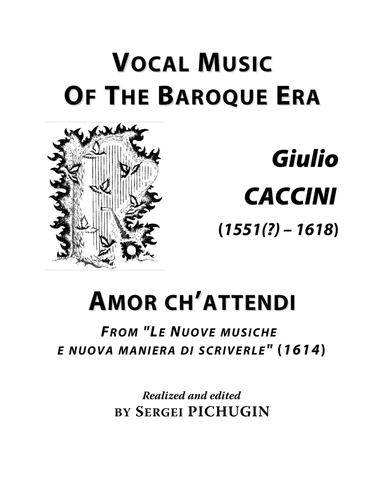 CACCINI Giulio: Amor ch'attendi, aria, arranged for Voice and Piano (D major) (arr. Sergei PICHUGIN)