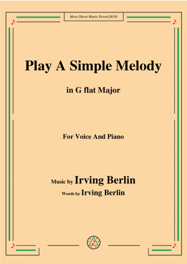 Irving Berlin-Play A Simple Melody,in G flat Major,for Voice&Piano (arr. MSM)