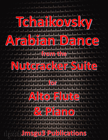 Tchaikovsky: Arabian Dance from Nutcracker Suite for Alto Flute & Piano (arr. James M. Guthrie, ASCAP)