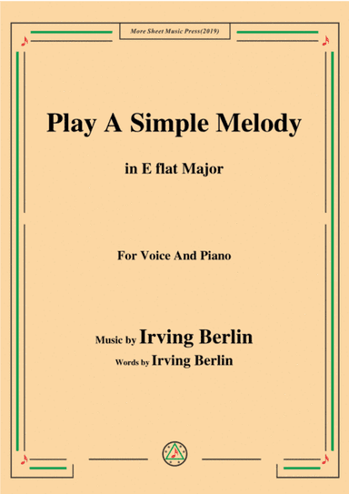 Irving Berlin-Play A Simple Melody,in E flat Major,for Voice&Piano (arr. MSM)