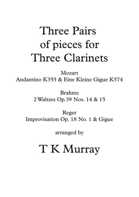 3 Pairs of Pieces for 3 Clarinets, Clarinet Group - Mozart, Brahms, Reger (arr. Tim TK Murray)