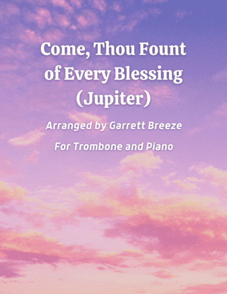 Come, Thou Fount of Every Blessing (Jupiter) - Solo Trombone & Piano (arr. Garrett Breeze)
