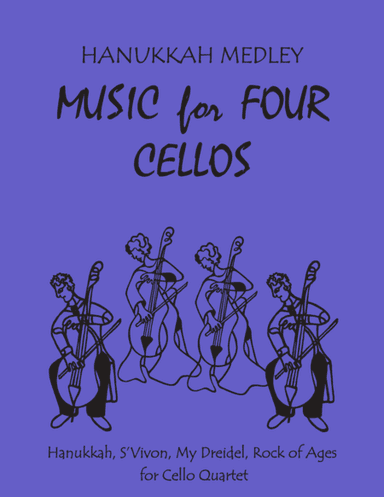 Hanukkah Medley for Cello Quartet (Includes Hanukkah, S’Vivon, My Dreidel & Rock of Ages) - Music fo (arr. Daniel Kelley)