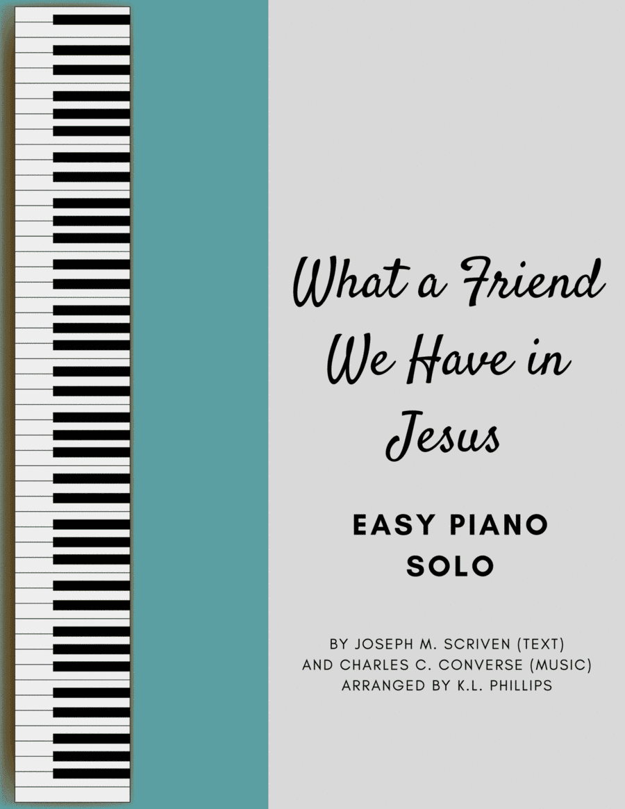 What a Friend We Have in Jesus - Easy Piano Solo (arr. K.L. Phillips)