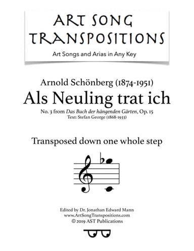 SCHÖNBERG: Als Neuling trat ich, Op. 15 no. 3 (transposed down one whole step) (arr. ArtSongTranspositions.com)