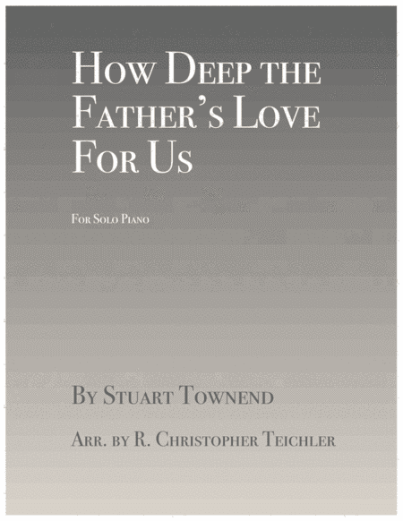How Deep The Father's Love For Us (arr. R. Christopher Teichler)