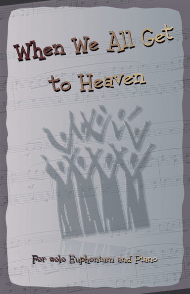 When We All Get to Heaven, Gospel Hymn for Euphonium and Piano (arr. David McKeown)