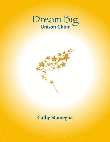Dream Big (Unison Choir, Piano Accompaniment)
