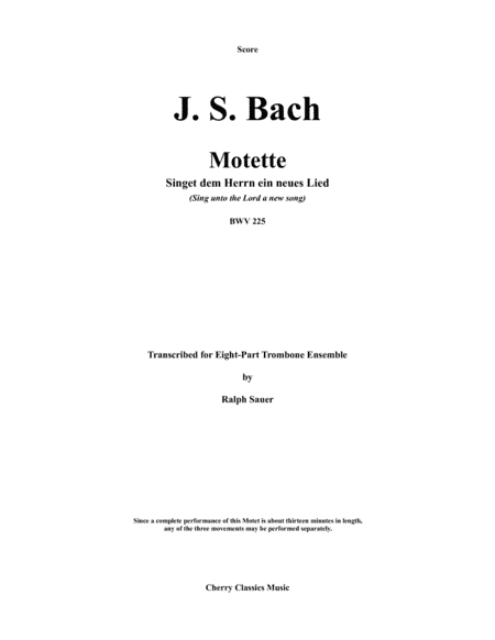 Motet - Singet dem Herrn ein neues Lied (Sing unto the Lord a new song) BWV 225 for 8-part Trombone (arr. Sauer, Ralph)