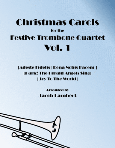 Christmas Carols for the Festive Trombone Quartet Vol. 1 (Adeste Fidelis, Hark! The Herald Angels Si (arr. Jacob Lambert)