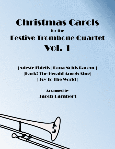 Christmas Carols for the Festive Trombone Quartet Vol. 1 (Adeste Fidelis, Hark! The Herald Angels Si (arr. Jacob Lambert)