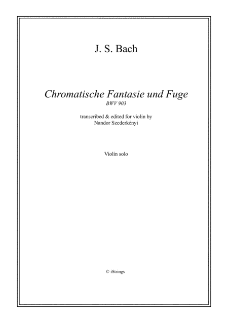 Chromatic Fantasy and Fugue for solo violin BWV 903 (arr. N. Szederkenyi)