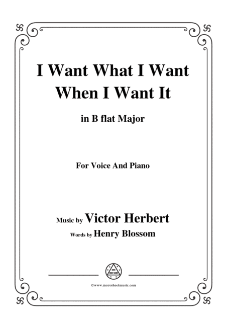 Victor Herbert-I Want What I Want When I Want It,in B flat Major,for Voice&Pno (arr. MSM)