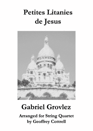 Petites Litanies de Jesus arranged for String Quartet (arr. Geoffrey Cottrell)