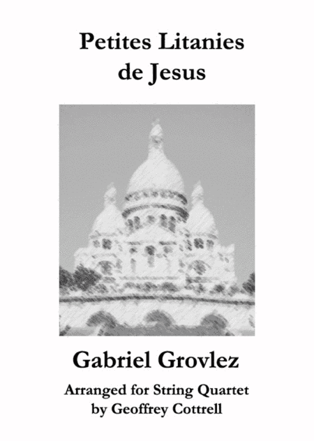 Petites Litanies de Jesus arranged for String Quartet (arr. Geoffrey Cottrell)