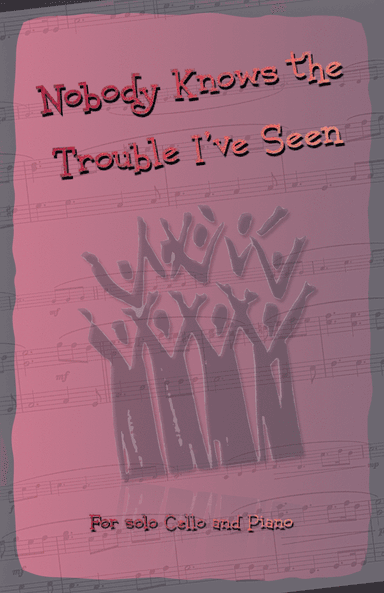 Nobody Knows the Trouble I've Seen, Gospel Song for Cello and Piano (arr. David McKeown)