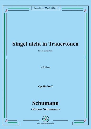 Schumann-Singet nicht in Trauertonen,Op.98a No.7,in B Major,for Voice and Piano (arr. Open Cloud)