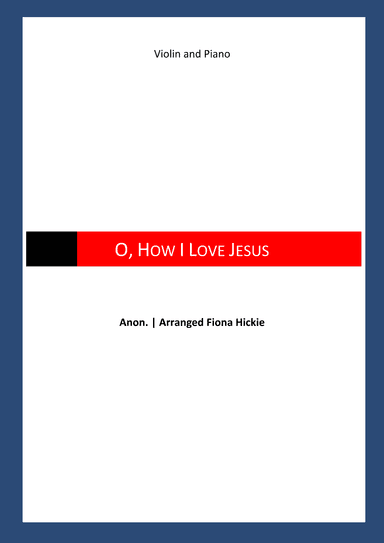 O, How I Love Jesus (arr. Fiona Alice Hickie)