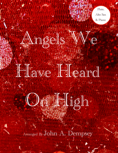 Angels We Have Heard on High (Trio for Flute, Alto Sax and Piano) (arr. John A. Dempsey)