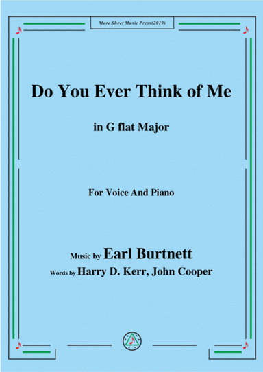 Earl Burtnett-Do You Ever Think of Me,in G flat Major,for Voice&Piano (arr. MSM)