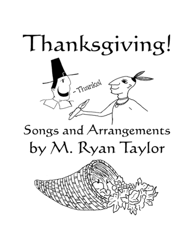 Thanksgiving! : Songs for Thanksgiving Programs and Observance for Unison Voices and Piano (arr. M. Ryan Taylor)