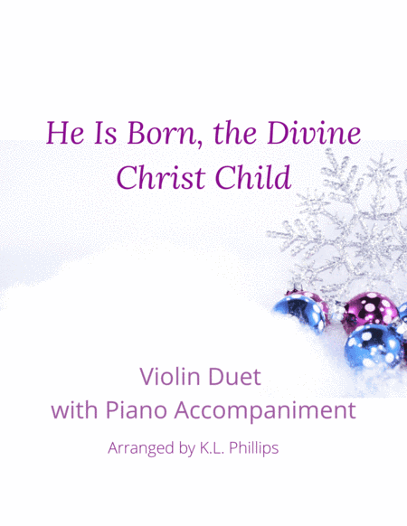 He Is Born, the Divine Christ Child - Violin Duet with Piano Accompaniment (arr. K L Phillips)