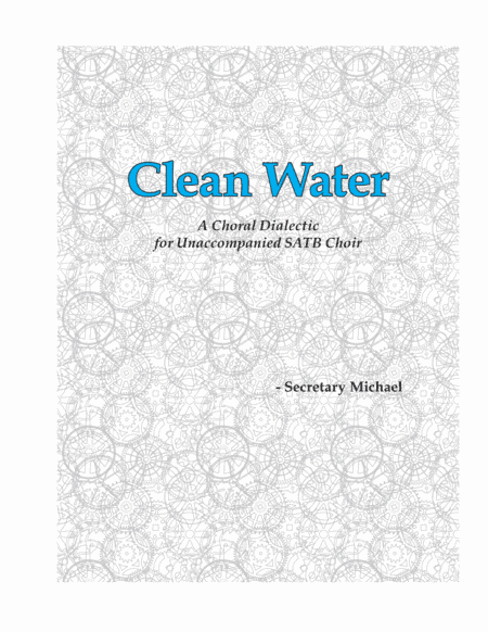 Clean Water: A Choral Dialectic for Unaccompanied SATB Choir