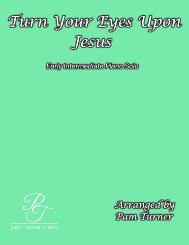 Turn Your Eyes Upon Jesus (Early Intermediate Sacred Piano Solo) (arr. Pam Turner)