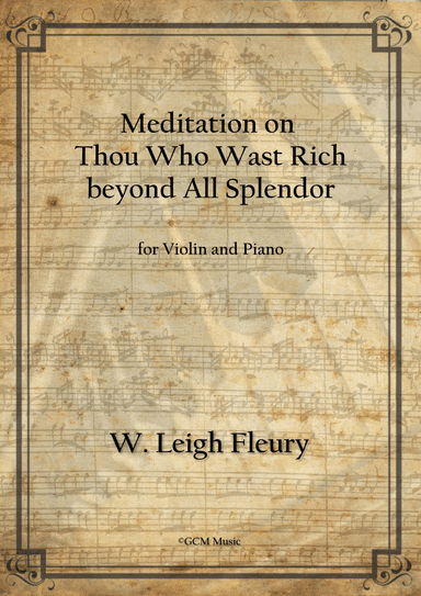 Meditation on Thou Who Wast Rich Beyond All Splendor (arr. W Leigh Fleury)