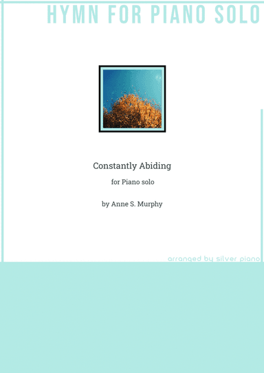 Constantly Abiding (PIANO HYMN) (arr. Silver Piano)