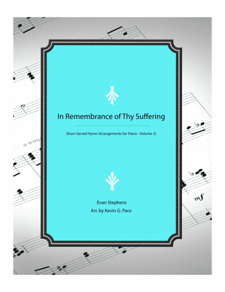 In Remembrance of Thy Suffering - piano solo arrangement (arr. Kevin G. Pace)
