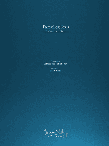 Fairest Lord Jesus (arr. www.mattrileymusic.com)