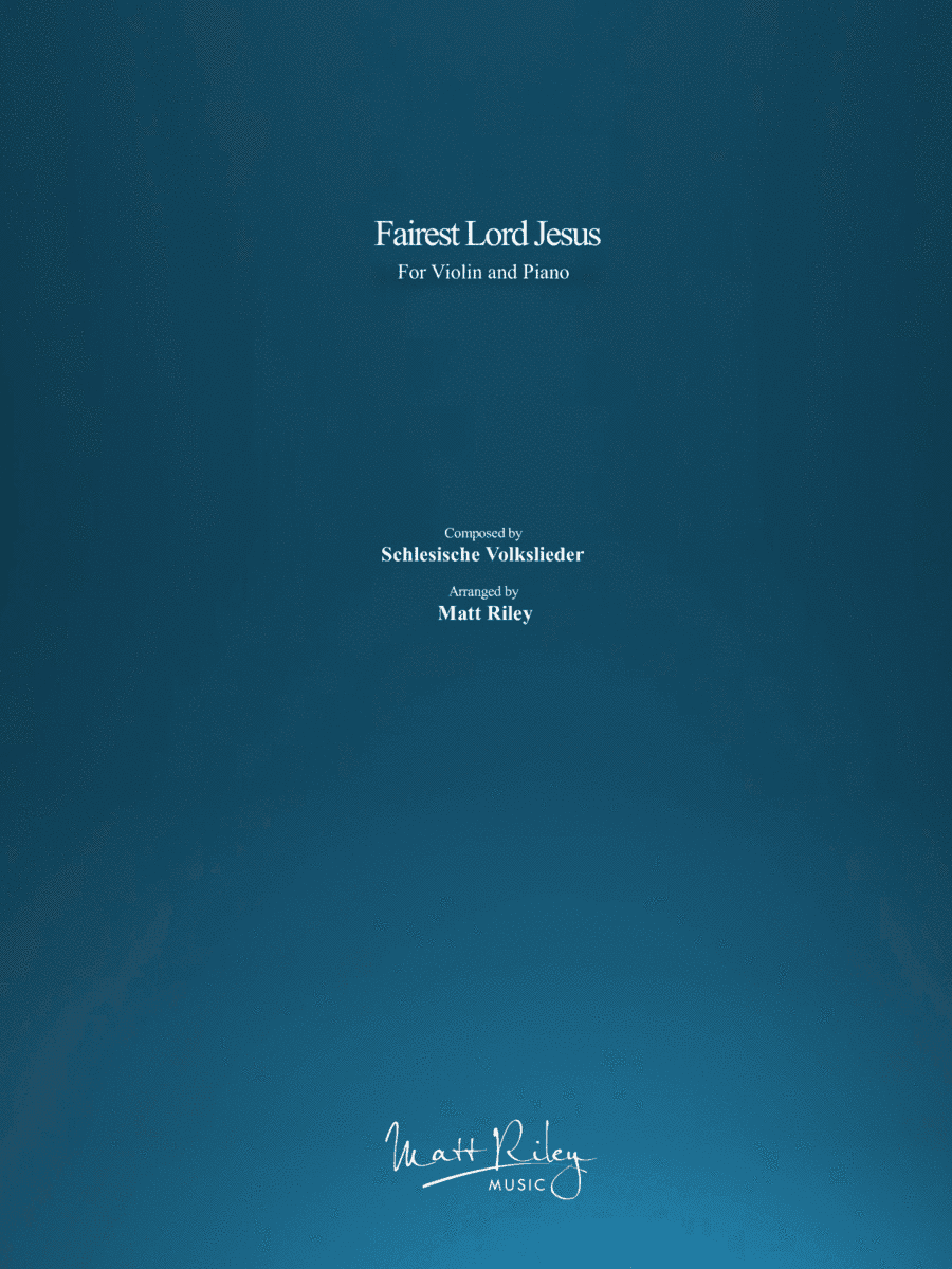 Fairest Lord Jesus (arr. www.mattrileymusic.com)
