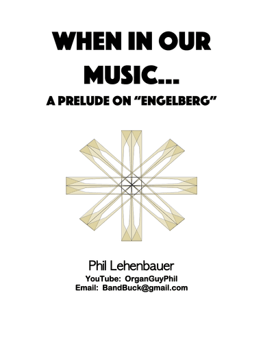 When in Our Music... (A Prelude on "Engelberg"), organ work by Phil Lehenbauer (arr. Phil Lehenbauer)