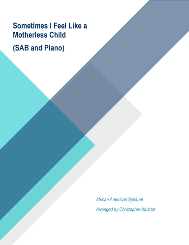Sometimes I Feel Like a Motherless Child (SAB and Piano) (arr. Christopher Kalstad)