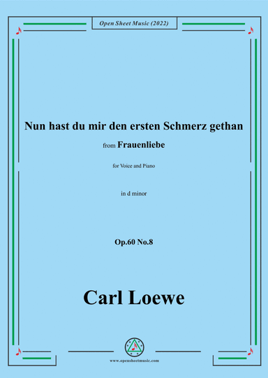 Loewe-Nun hast du mir den ersten Schmerz gethan,in d minor,Op.60 No.8,for Voice and Piano (arr. Open Cloud)