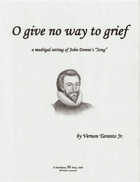 O give no way to grief