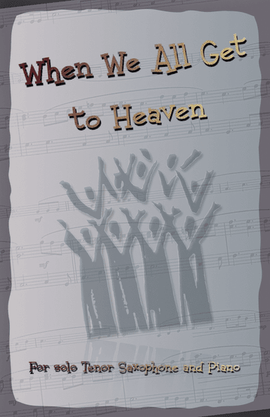 When We All Get to Heaven, Gospel Hymn for Tenor Saxophone and Piano (arr. David McKeown)
