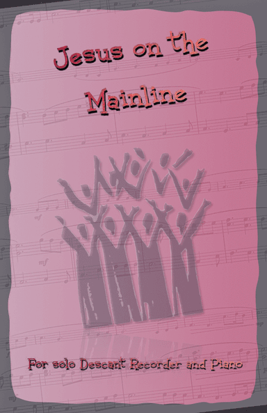 Jesus on the Mainline, Gospel Song for Descant Recorder and Piano (arr. David McKeown)