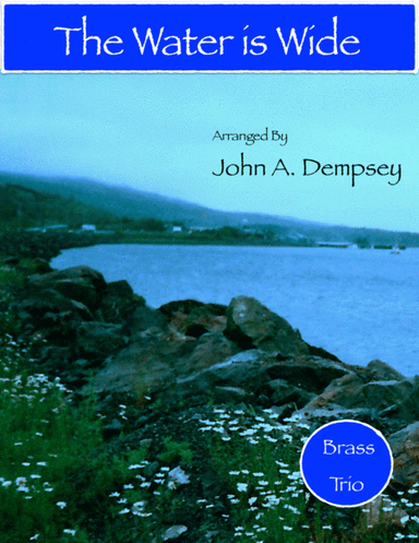 The Water is Wide (Brass Trio): Trumpet, Horn in F and Trombone (arr. John A. Dempsey)