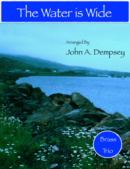The Water is Wide (Brass Trio): Trumpet, Horn in F and Trombone (arr. John A. Dempsey)