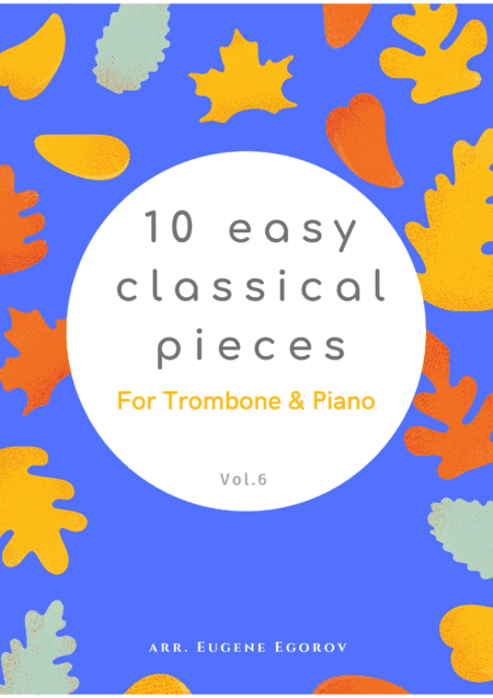 10 Easy Classical Pieces For Trombone & Piano Vol. 6 (arr. Eugene Egorov)