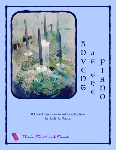 Advent at the Piano - 8 Advent hymns arranged for piano solo (arr. Judith L. Maggs)