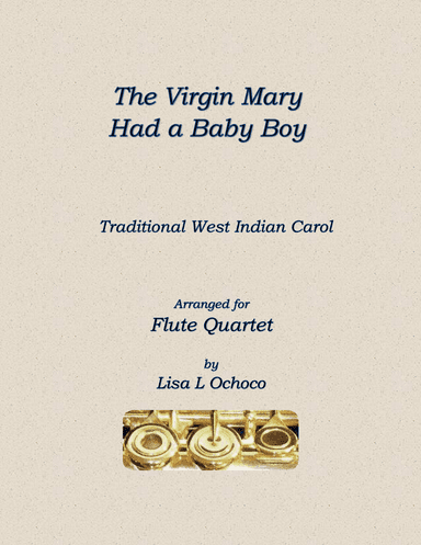 The Virgin Mary Had a Baby Boy for Flute Quartet (arr. Lisa L Ochoco)