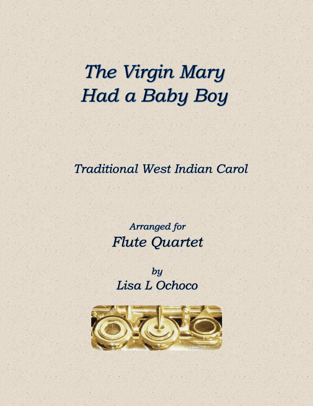 The Virgin Mary Had a Baby Boy for Flute Quartet (arr. Lisa L Ochoco)