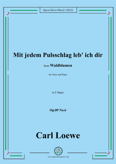 Loewe-Mit jedem Pulsschlag leb' ich dir,Op.89 No.6,in F Major (arr. OSM Press)