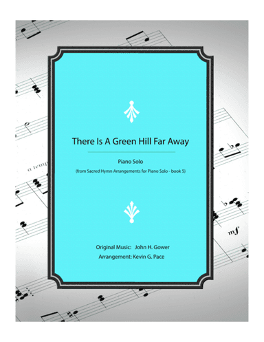 There Is A Green Hill Far Away - piano solo (arr. Kevin G. Pace (ASCAP))