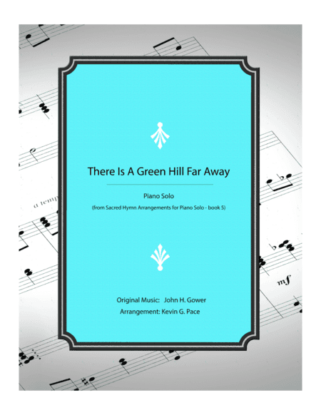 There Is A Green Hill Far Away - piano solo (arr. Kevin G. Pace (ASCAP))
